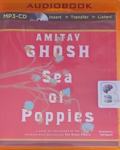 Sea of Poppies written by Amitav Ghosh performed by Phil Gigante on MP3 CD (Unabridged)